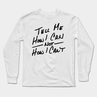 Tell Me How I Can Long Sleeve T-Shirt